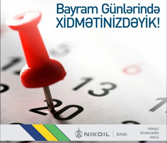 NIKOIL | Bank bayram günlərində xidmətinizdədir!