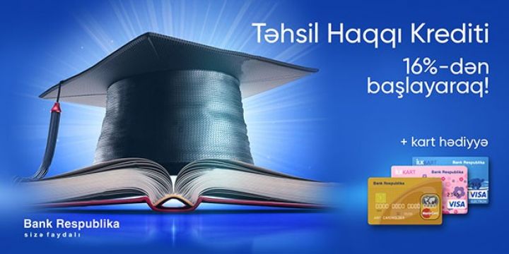 Bank Respublika “Təhsil Haqqı” kreditləri üzrə faizləri 16%-dək endirdi!