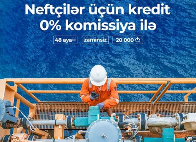 Unibank Neftçilər üçün KOMİSSİYASIZ kredit kampaniyası keçirir