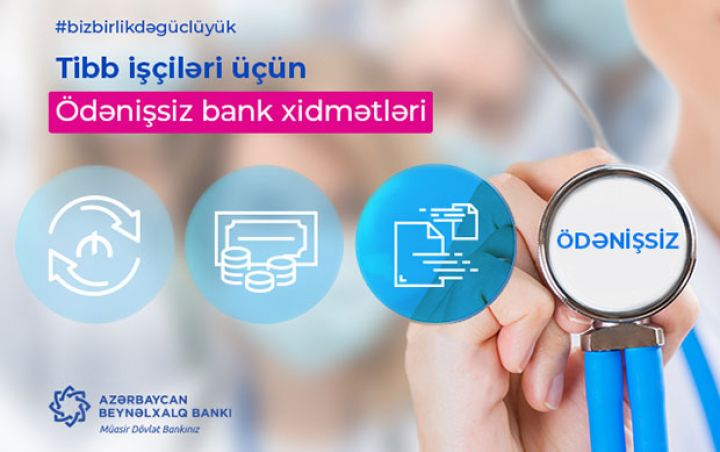Beynəlxalq Bank bu ay ərzində tibb işçilərinə ödənişsiz xidmət göstərəcək