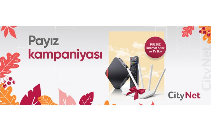 “CityNet”ə qoşul, internet ruter və TV Box-u pulsuz əldə et - PAYIZ KAMPANİYASI