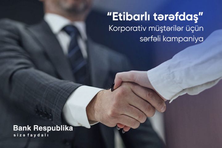 Bank Respublika sahibkarlar üçün #etibarlitərəfdaş kampaniyasına start verir
