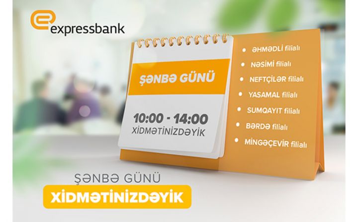 “Expressbank” ın 7 filiallı şənbə günləri də fəaliyyət göstərir - SİYAHI