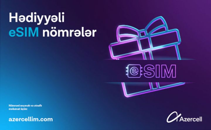 Azercell “Hədiyyəli eSİM nömrələr” kampaniyasına start verir