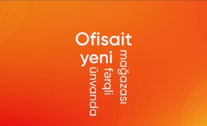 Ofisait mağazalar şəbəkəsi 30-cu filialını istifadəyə verir
