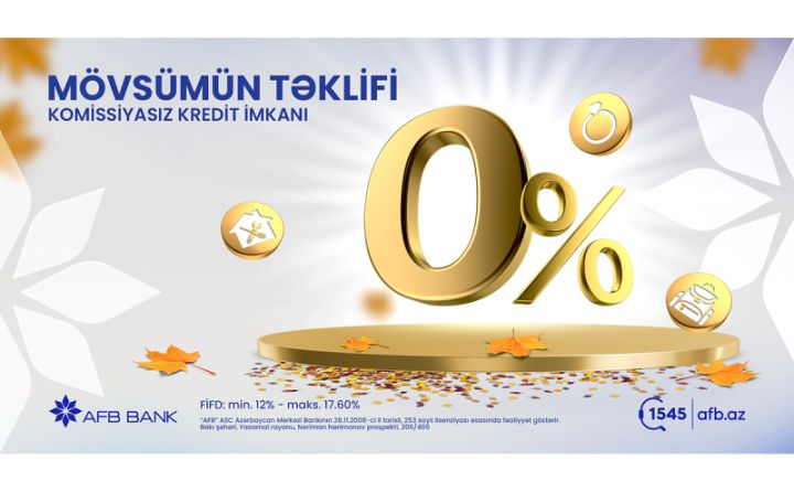 AFB BANK-dan mövsümün təklifi: komissiyasız kredit, minimal faiz, 48 aya ödəmək imkanı
