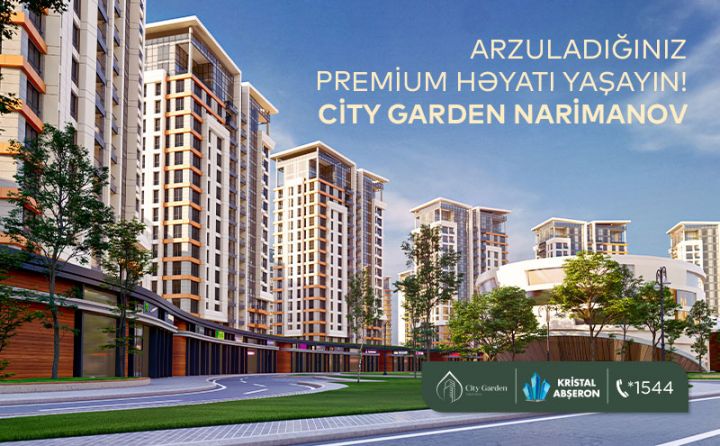 Arzuladığınız premium həyatı yaşayın! - City Garden Narimanov