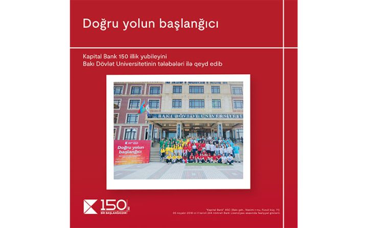 Doğru yolun başlanğıcı: Kapital Bank 150 illik yubileyini Bakı Dövlət Universitetinin tələbələri ilə birlikdə qeyd edib