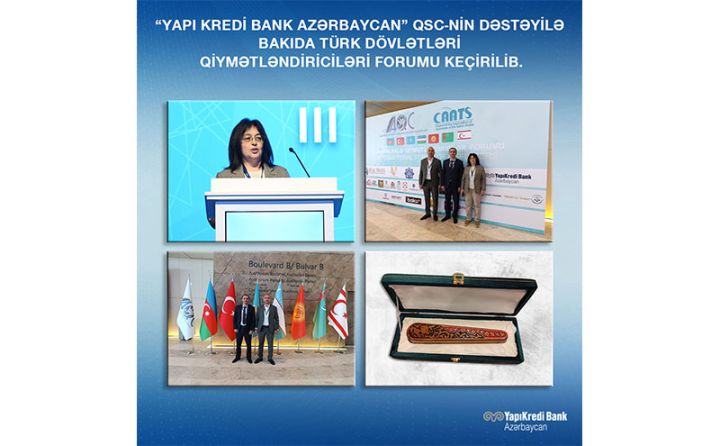 "Yapı Kredi Bank Azərbaycan"ın dəstəyilə Türk Dövlətləri Qiymətləndiriciləri Forumu keçirilib