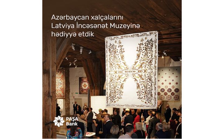 “PAŞA Bank”ın dəstəyi ilə Azərbaycan xalçaları Riqada nümayiş olunub