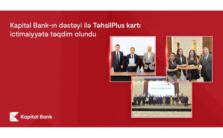 Kapital Bank-ın dəstəyi ilə TəhsilPlus kartı ictimaiyyətə təqdim olundu