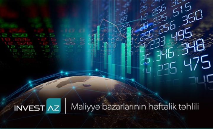 “InvestAZ”-dan dünya maliyyə bazarları ilə bağlı həftəlik analiz