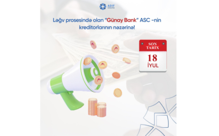 Ləğv prosesində olan “Günay Bank” ASC -nin kreditorlarının nəzərinə!