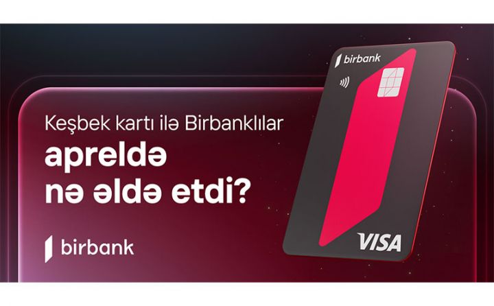 Birbank sahibləri aprel ayında 5,1 milyon manat keşbek əldə ediblər