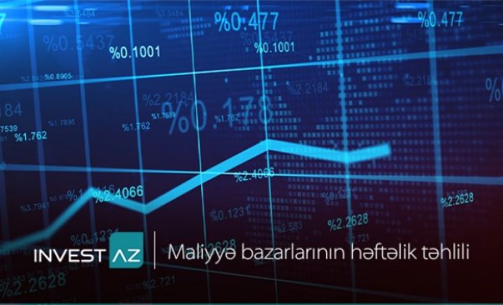“InvestAZ”-dan dünya maliyyə bazarları ilə bağlı həftəlik analiz