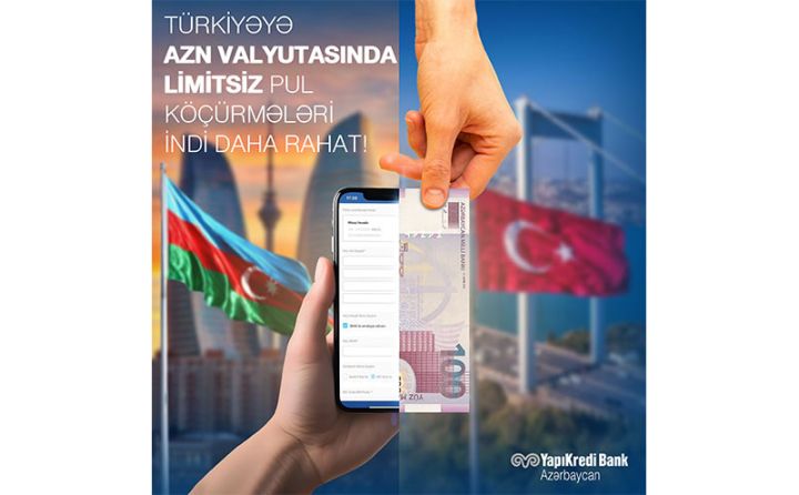 "Yapı Kredi Bank Azərbaycan"dan Türkiyəyə AZN valyutasında köçürmələr artıq daha rahat!