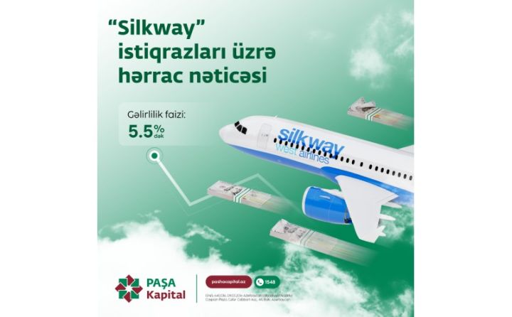 Silk Vey Vest Aviaşirkətinin istiqrazları PAŞA Kapital tərəfindən uğurla yerləşdirildi