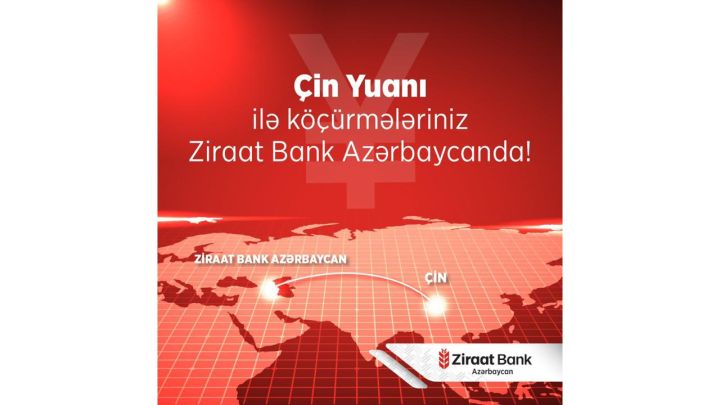 Ziraat Bank Azərbaycan Çinə birbaşa köçürmə imkanını təqdim etdi!