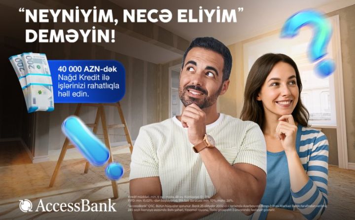 AccessBank-dan sərfəli və əlçatan maliyyə imkanı: 40 000 manatadək nağd kredit