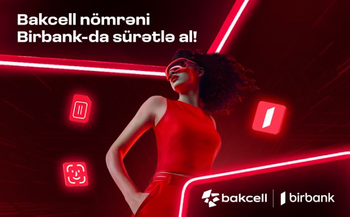 “Bakcell” və “Birbank” Azərbaycanda ilkə imza atdı